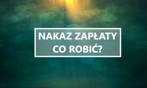 dostałem nakaz zapłaty
