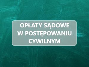 opłaty sądowe w postępowaniu cywilnym