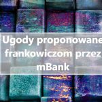 Ugody proponowane frankowiczom przez mBank